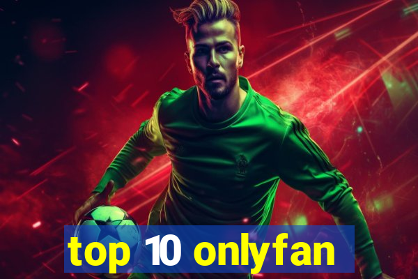 top 10 onlyfan